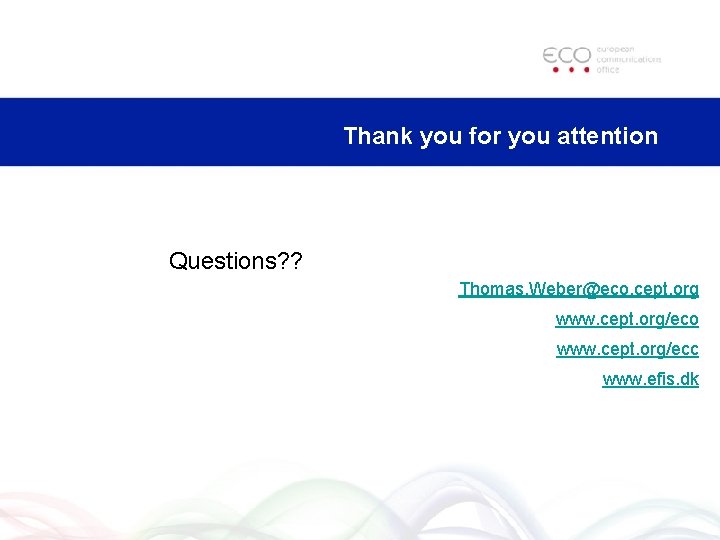 Thank you for you attention Questions? ? Thomas. Weber@eco. cept. org www. cept. org/eco