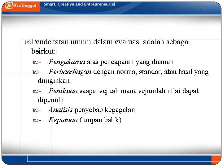  Pendekatan umum dalam evaluasi adalah sebagai beirkut: - Pengukuran atas pencapaian yang diamati