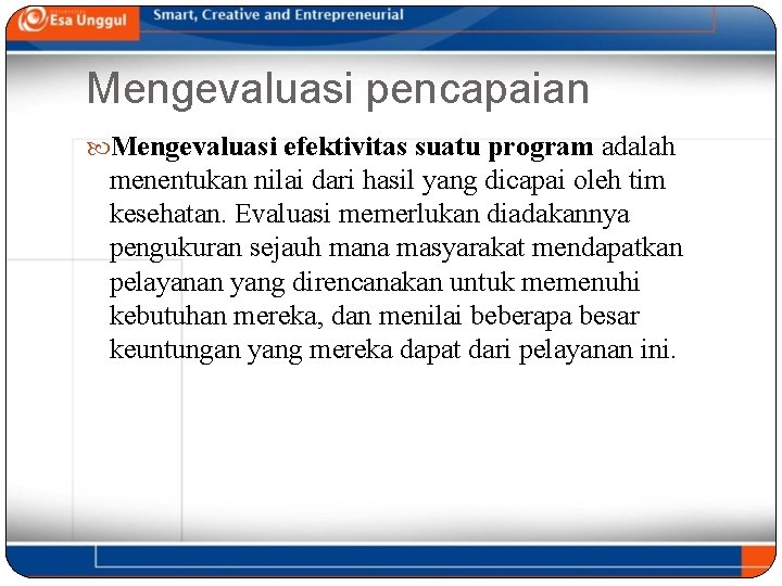 Mengevaluasi pencapaian Mengevaluasi efektivitas suatu program adalah menentukan nilai dari hasil yang dicapai oleh