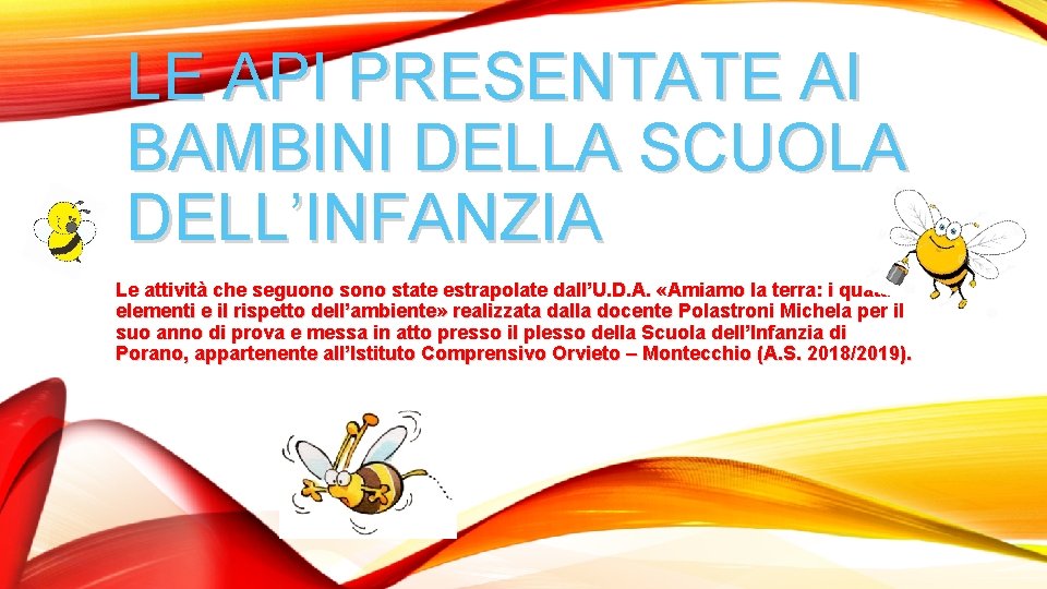 LE API PRESENTATE AI BAMBINI DELLA SCUOLA DELL’INFANZIA Le attività che seguono state estrapolate