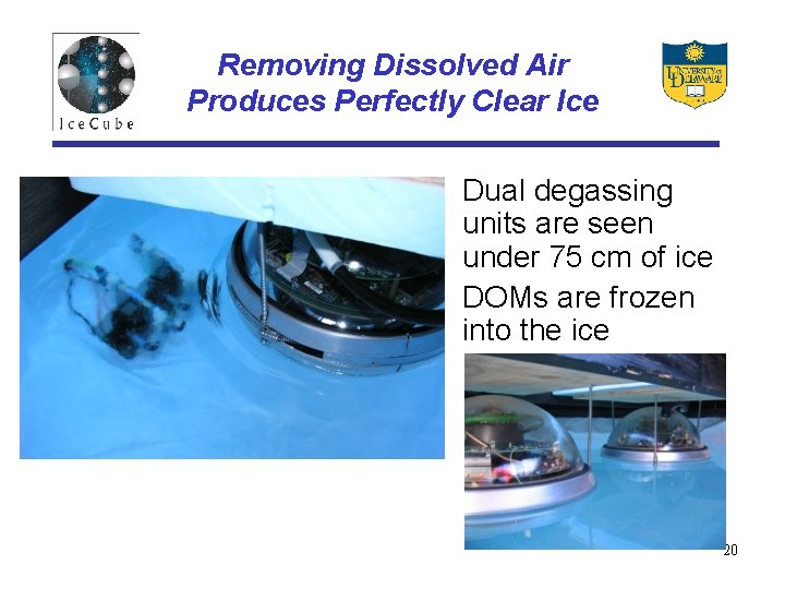 Removing Dissolved Air Produces Perfectly Clear Ice • Dual degassing units are seen under