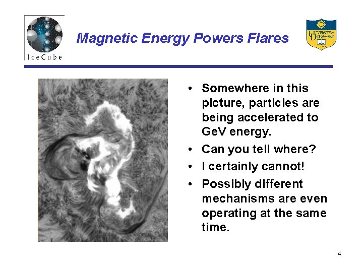 Magnetic Energy Powers Flares • Somewhere in this picture, particles are being accelerated to