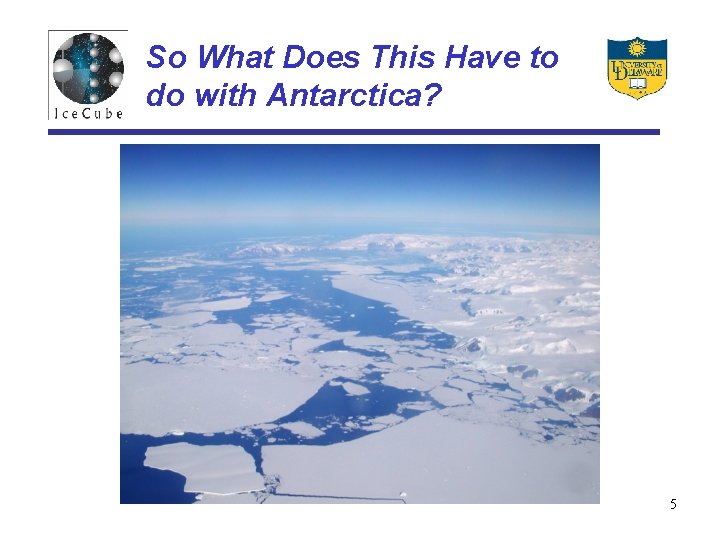 So What Does This Have to do with Antarctica? 5 