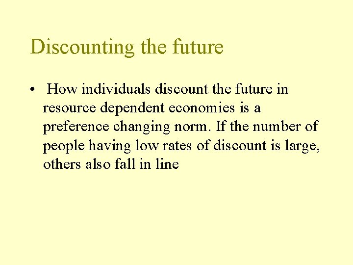 Discounting the future • How individuals discount the future in resource dependent economies is