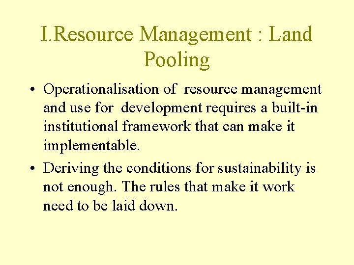 I. Resource Management : Land Pooling • Operationalisation of resource management and use for