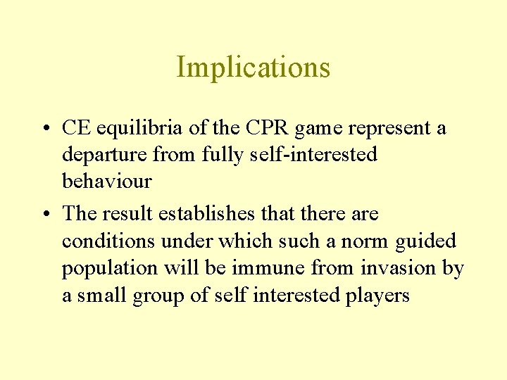 Implications • CE equilibria of the CPR game represent a departure from fully self-interested