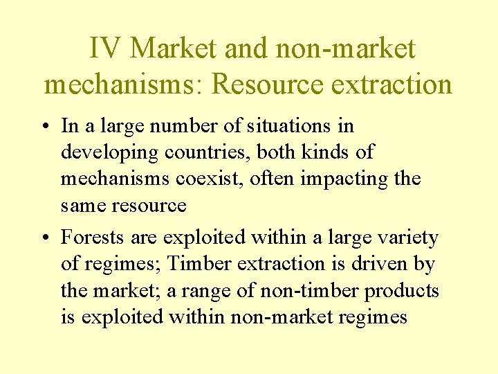 IV Market and non-market mechanisms: Resource extraction • In a large number of situations