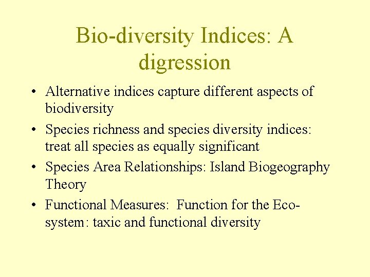 Bio-diversity Indices: A digression • Alternative indices capture different aspects of biodiversity • Species