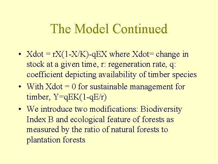 The Model Continued • Xdot = r. X(1 -X/K)-q. EX where Xdot= change in