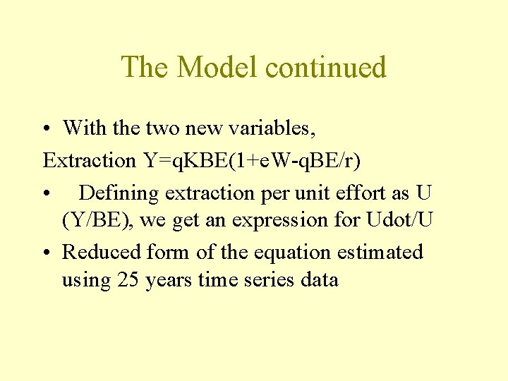 The Model continued • With the two new variables, Extraction Y=q. KBE(1+e. W-q. BE/r)
