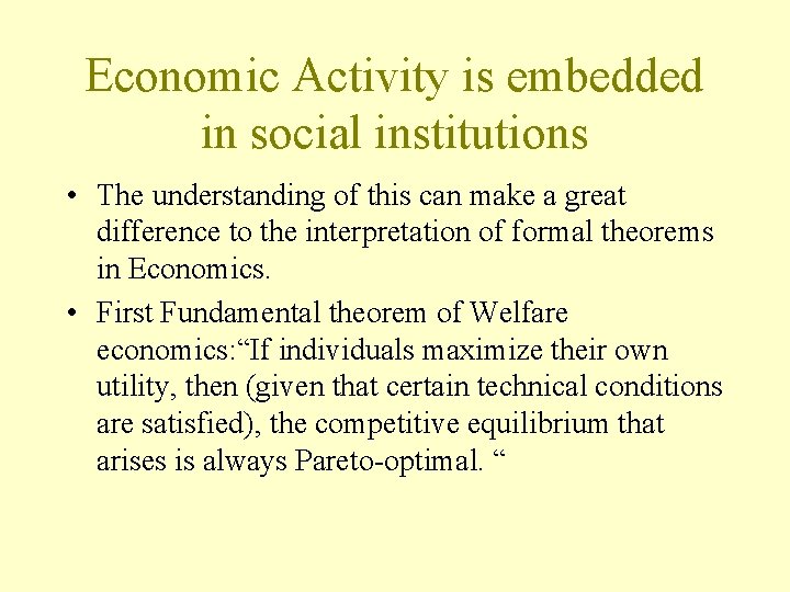 Economic Activity is embedded in social institutions • The understanding of this can make