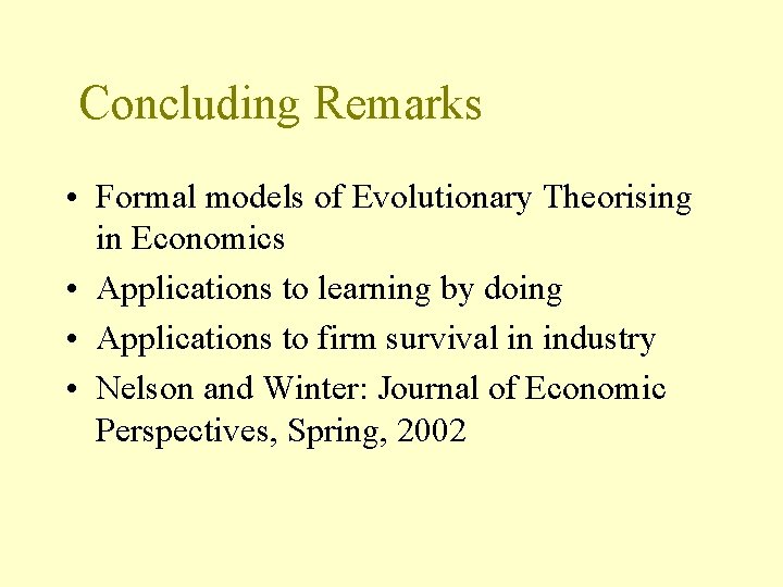 Concluding Remarks • Formal models of Evolutionary Theorising in Economics • Applications to learning