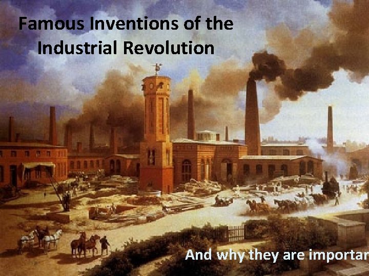 Famous Inventions of the Industrial Revolution And why they are importan 