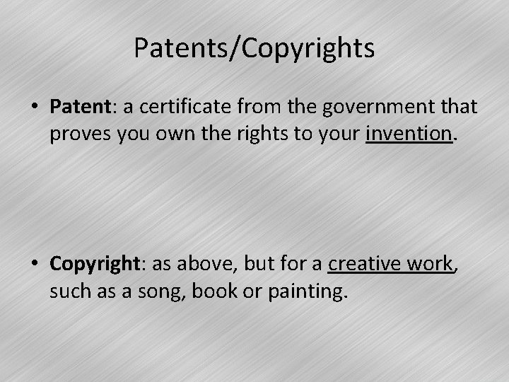 Patents/Copyrights • Patent: a certificate from the government that proves you own the rights