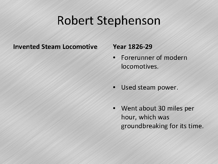 Robert Stephenson Invented Steam Locomotive Year 1826 -29 • Forerunner of modern locomotives. •