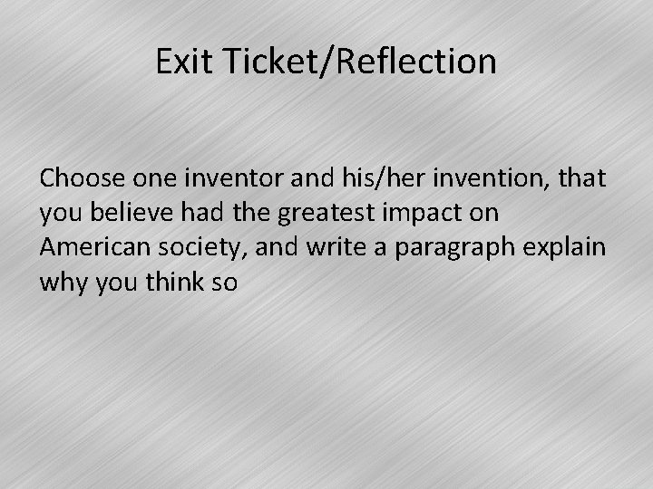 Exit Ticket/Reflection Choose one inventor and his/her invention, that you believe had the greatest