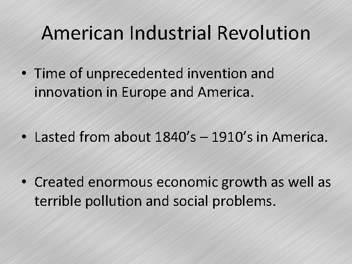 American Industrial Revolution • Time of unprecedented invention and innovation in Europe and America.