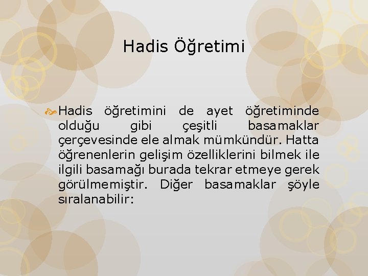 Hadis Öğretimi Hadis öğretimini de ayet öğretiminde olduğu gibi çeşitli basamaklar çerçevesinde ele almak