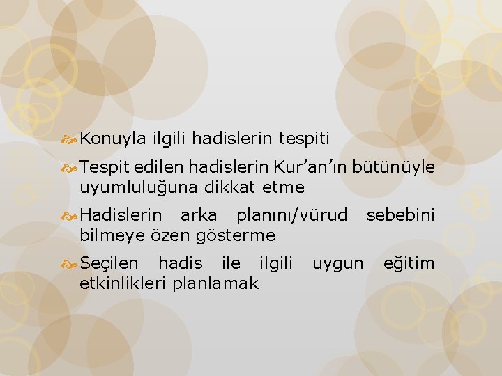  Konuyla ilgili hadislerin tespiti Tespit edilen hadislerin Kur’an’ın bütünüyle uyumluluğuna dikkat etme Hadislerin
