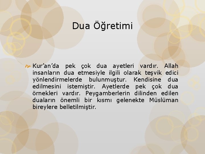 Dua Öğretimi Kur’an’da pek çok dua ayetleri vardır. Allah insanların dua etmesiyle ilgili olarak