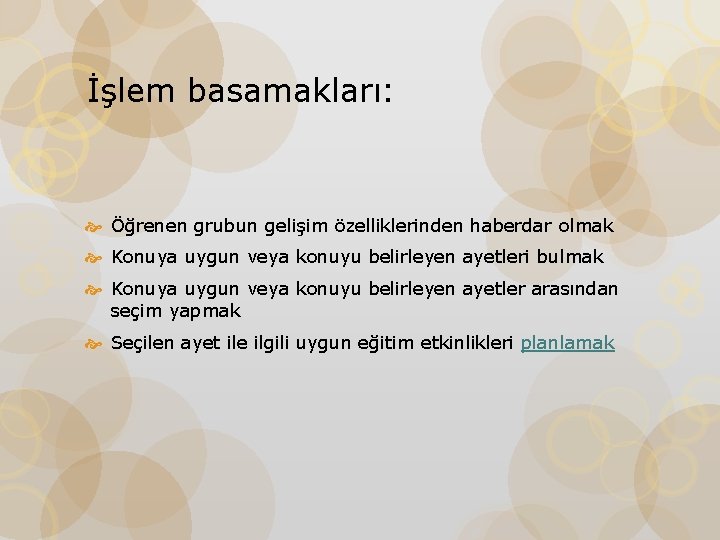 İşlem basamakları: Öğrenen grubun gelişim özelliklerinden haberdar olmak Konuya uygun veya konuyu belirleyen ayetleri