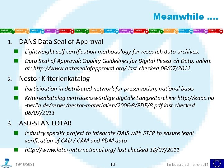 Meanwhile …. DANS Data Seal of Approval 1. n n Lightweight self certification methodology