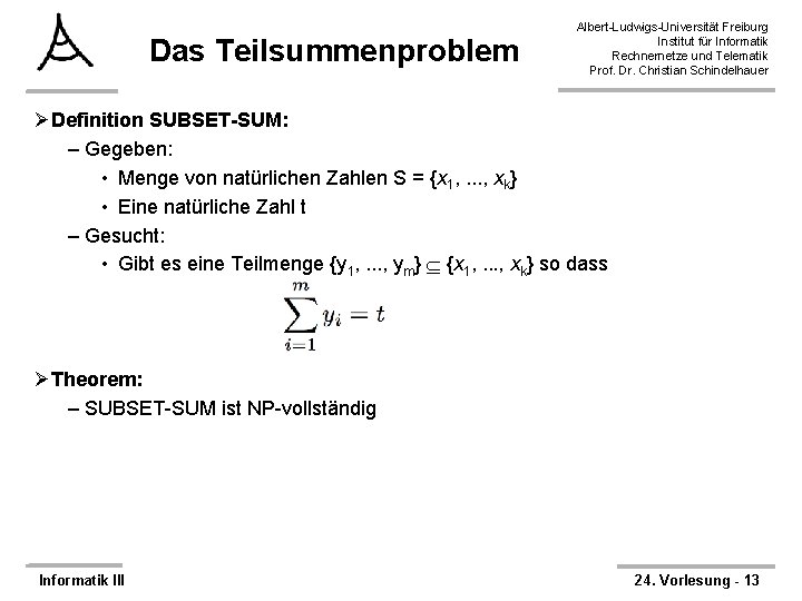 Das Teilsummenproblem Albert-Ludwigs-Universität Freiburg Institut für Informatik Rechnernetze und Telematik Prof. Dr. Christian Schindelhauer