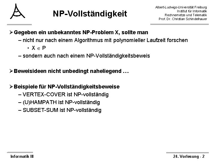 NP-Vollständigkeit Albert-Ludwigs-Universität Freiburg Institut für Informatik Rechnernetze und Telematik Prof. Dr. Christian Schindelhauer ØGegeben