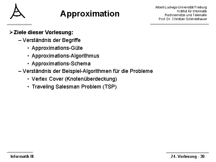 Approximation Albert-Ludwigs-Universität Freiburg Institut für Informatik Rechnernetze und Telematik Prof. Dr. Christian Schindelhauer ØZiele