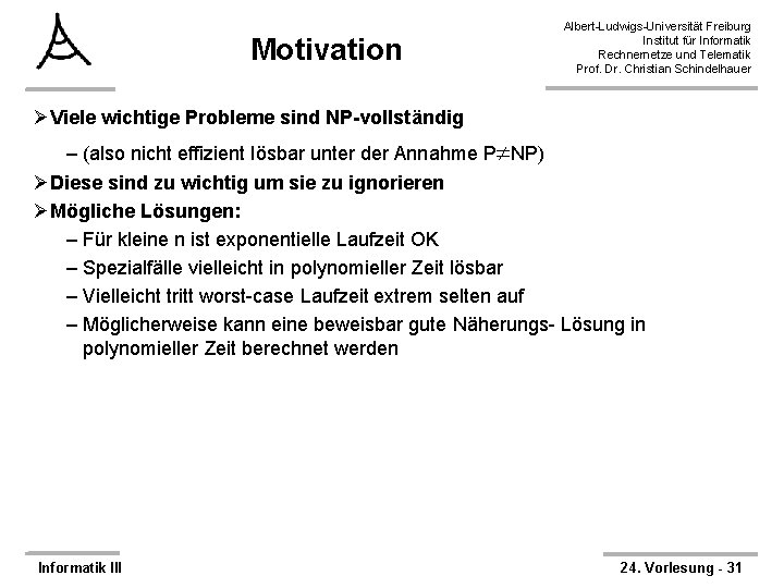 Motivation Albert-Ludwigs-Universität Freiburg Institut für Informatik Rechnernetze und Telematik Prof. Dr. Christian Schindelhauer ØViele