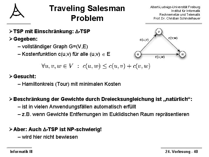 Traveling Salesman Problem Albert-Ludwigs-Universität Freiburg Institut für Informatik Rechnernetze und Telematik Prof. Dr. Christian