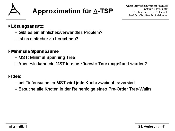 Approximation für -TSP Albert-Ludwigs-Universität Freiburg Institut für Informatik Rechnernetze und Telematik Prof. Dr. Christian