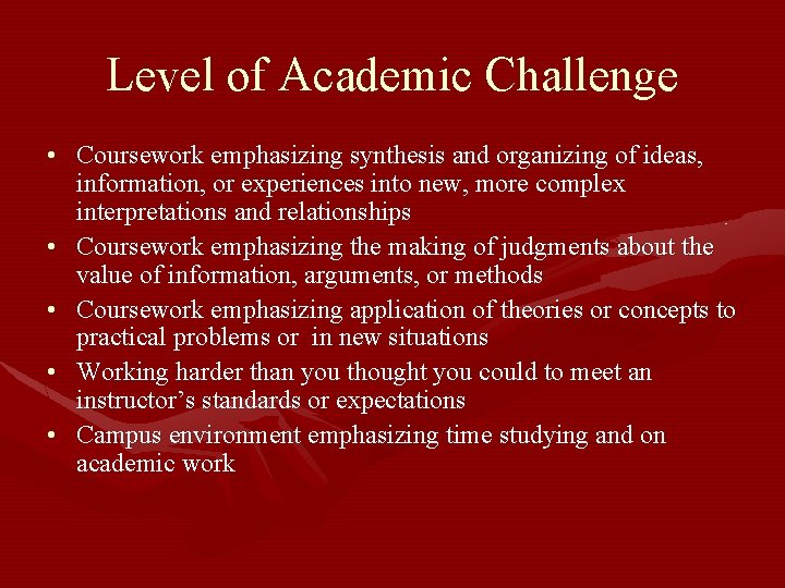 Level of Academic Challenge • Coursework emphasizing synthesis and organizing of ideas, information, or