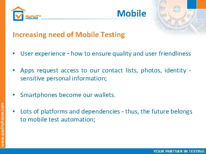 Mobile Increasing need of Mobile Testing • User experience – how to ensure quality