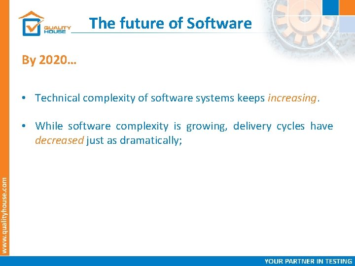 The future of Software By 2020… • Technical complexity of software systems keeps increasing.