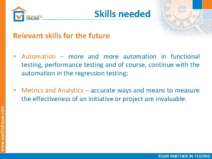 Skills needed Relevant skills for the future • Automation – more and more automation