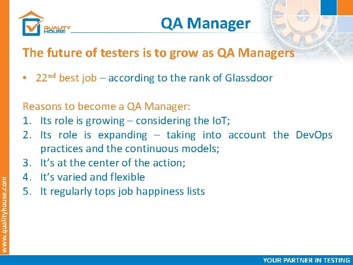 QA Manager The future of testers is to grow as QA Managers • 22