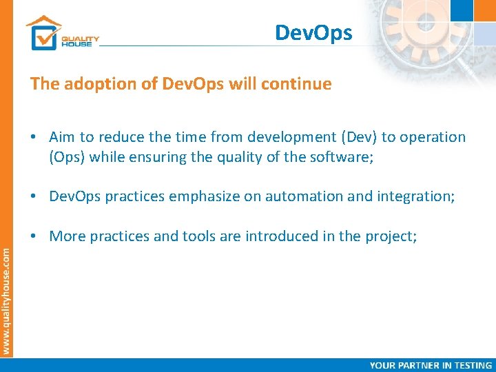 Dev. Ops The adoption of Dev. Ops will continue • Aim to reduce the