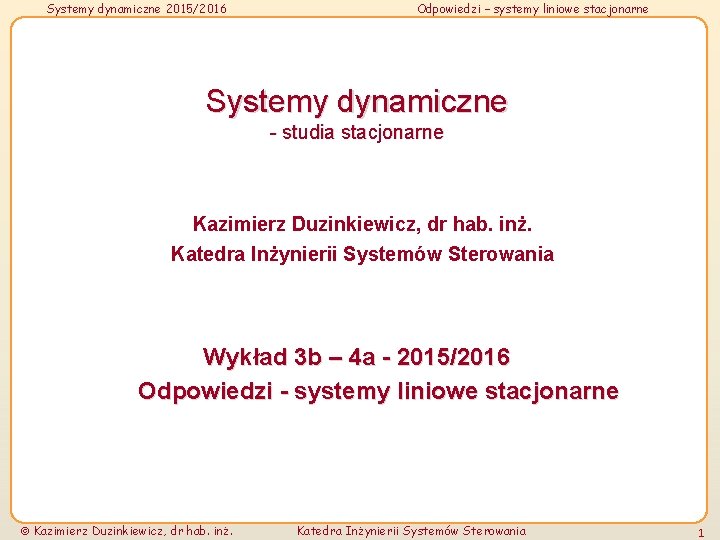 Systemy dynamiczne 2015/2016 Odpowiedzi – systemy liniowe stacjonarne Systemy dynamiczne - studia stacjonarne Kazimierz