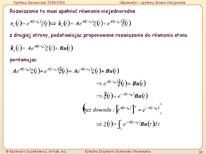 Systemy dynamiczne 2015/2016 Odpowiedzi – systemy liniowe stacjonarne Rozwiązanie to musi spełniać równanie niejednorodne
