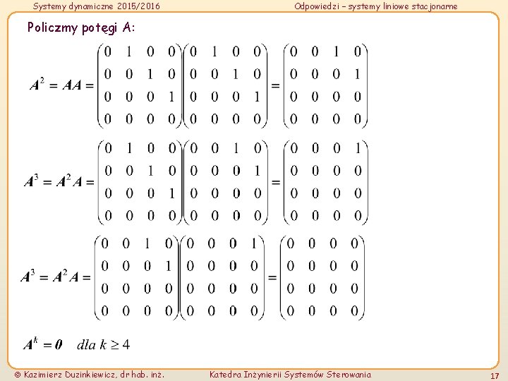 Systemy dynamiczne 2015/2016 Odpowiedzi – systemy liniowe stacjonarne Policzmy potęgi A: Kazimierz Duzinkiewicz, dr