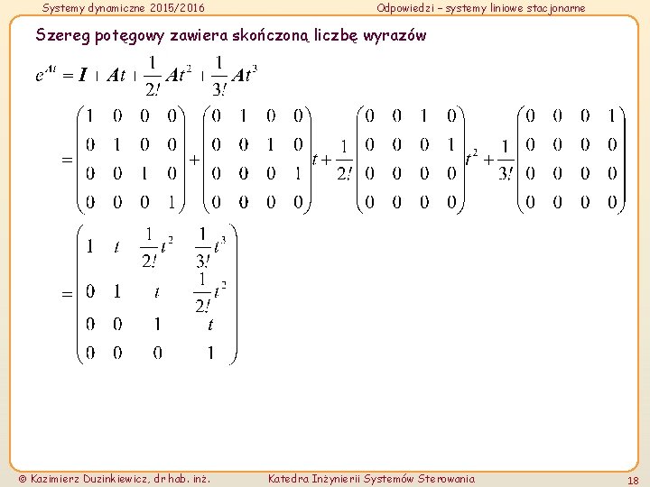 Systemy dynamiczne 2015/2016 Odpowiedzi – systemy liniowe stacjonarne Szereg potęgowy zawiera skończoną liczbę wyrazów