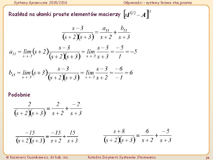 Systemy dynamiczne 2015/2016 Odpowiedzi – systemy liniowe stacjonarne Rozkład na ułamki proste elementów macierzy