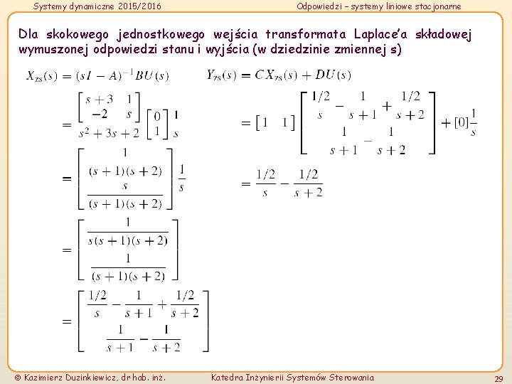 Systemy dynamiczne 2015/2016 Odpowiedzi – systemy liniowe stacjonarne Dla skokowego jednostkowego wejścia transformata Laplace’a