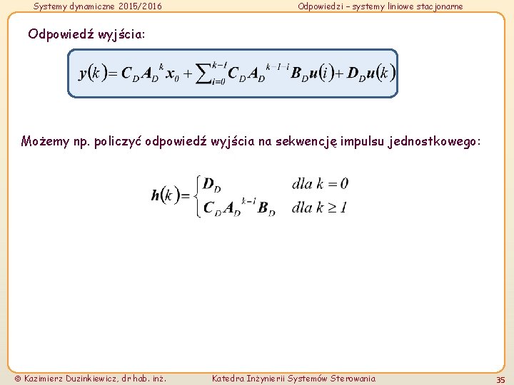 Systemy dynamiczne 2015/2016 Odpowiedzi – systemy liniowe stacjonarne Odpowiedź wyjścia: Możemy np. policzyć odpowiedź