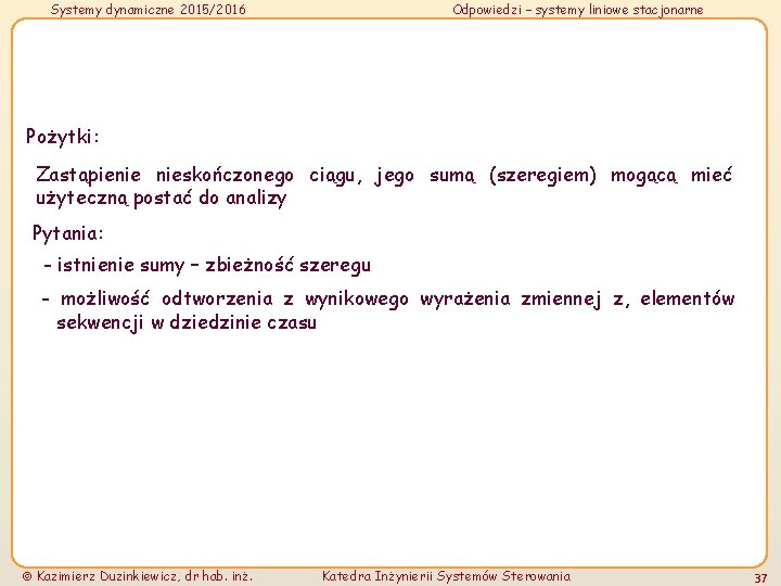 Systemy dynamiczne 2015/2016 Odpowiedzi – systemy liniowe stacjonarne Pożytki: Zastąpienie nieskończonego ciągu, jego sumą