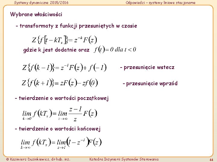 Systemy dynamiczne 2015/2016 Odpowiedzi – systemy liniowe stacjonarne Wybrane właściwości - transformaty z funkcji