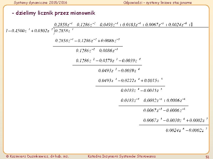 Systemy dynamiczne 2015/2016 Odpowiedzi – systemy liniowe stacjonarne - dzielimy licznik przez mianownik Kazimierz