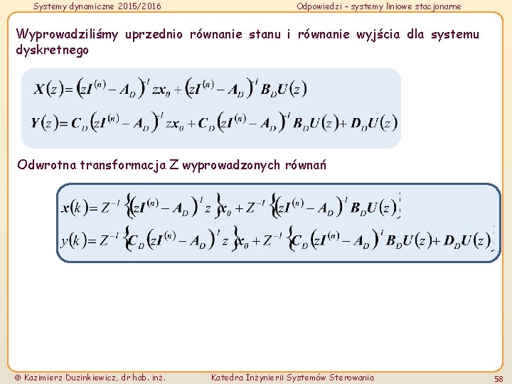 Systemy dynamiczne 2015/2016 Odpowiedzi – systemy liniowe stacjonarne Wyprowadziliśmy uprzednio równanie stanu i równanie