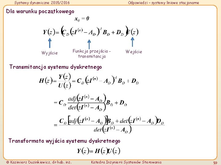 Systemy dynamiczne 2015/2016 Odpowiedzi – systemy liniowe stacjonarne Dla warunku początkowego Wyjście Funkcja przejścia